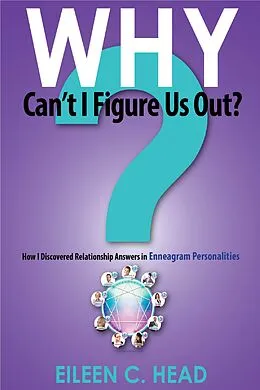 E-Book (epub) Why Can't I Figure Us Out? Discovering Relationship Answers In Enneagram Personalities von Eileen C Head