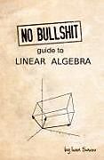 No Bullshit Guide to Linear Algebra