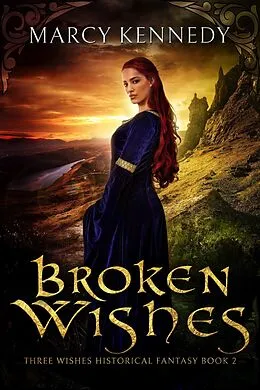 E-Book (epub) Broken Wishes (Three Wishes Historical Fantasy, #2) von Marcy Kennedy