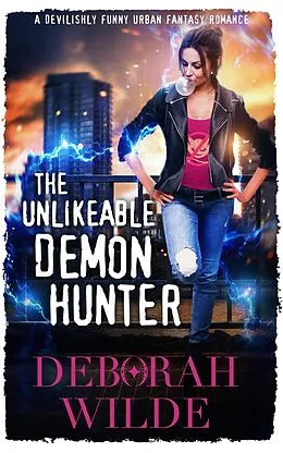 E-Book (epub) The Unlikeable Demon Hunter: A Devilishly Funny Urban Fantasy Romance (Nava Katz, #1) von Deborah Wilde