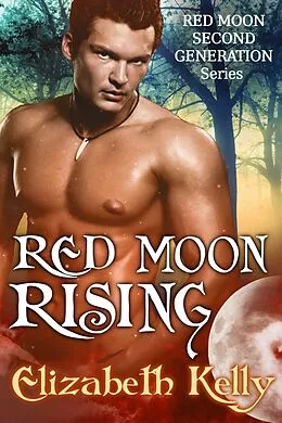 E-Book (epub) Red Moon Rising (Book Two, Red Moon Series) von Elizabeth Kelly