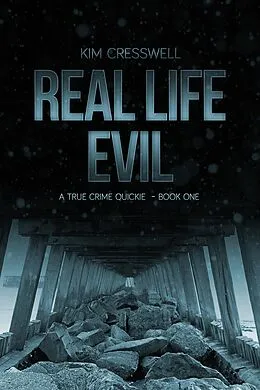 E-Book (epub) Real Life Evil - A True Crime Quickie (Book One) von Kim Cresswell