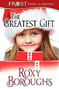 E-Book (epub) The Greatest Gift (A Frost Family Christmas/Frost Family & Friends, #5) von Roxy Boroughs