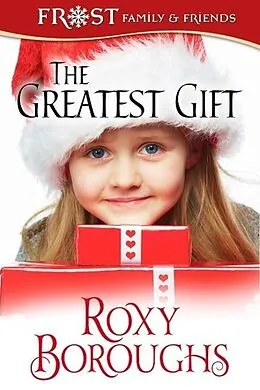 E-Book (epub) The Greatest Gift (A Frost Family Christmas/Frost Family & Friends, #5) von Roxy Boroughs