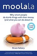 E-Book (epub) Moolala: Why Smart People Do Dumb Things With Their Money - And What You Can Do About It von Bruce Sellery