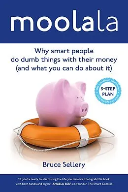 E-Book (epub) Moolala: Why Smart People Do Dumb Things With Their Money - And What You Can Do About It von Bruce Sellery