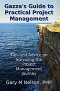 E-Book (epub) Gazza's Guide to Practical Project Management: Tips and Advice on Surviving the Project Management Journey von Gary M Nelson
