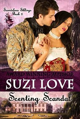 E-Book (epub) Scenting Scandal (Scandalous Siblings Series Book 2) von Suzi Love