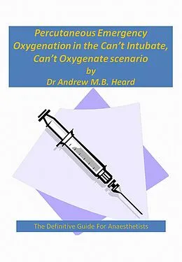E-Book (epub) Percutaneous Emergency Oxygenation Strategies in the &quote;Can't Intubate, Can't Oxygenate&quote; Scenario von Andrew Heard