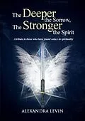 E-Book (epub) The Deeper the Sorrow, The Stronger the Spirit von Alexandra Levin