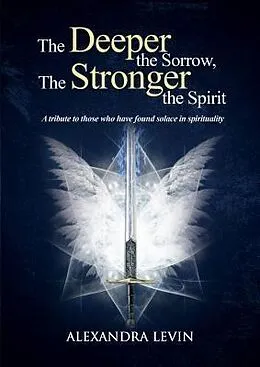 E-Book (epub) The Deeper the Sorrow, The Stronger the Spirit von Alexandra Levin