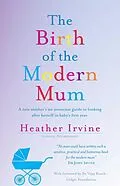 E-Book (epub) The Birth of the Modern Mum von Heather Irvine