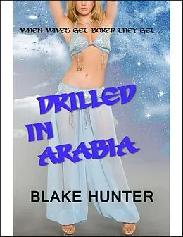 E-Book (epub) Drilled In Arabia von Blake Hunter