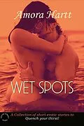 E-Book (epub) Wet Spots: Quench Your Thirst von Amora Hartt