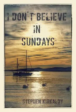 E-Book (epub) I Don't Believe In Sundays von Stephen Kirkaldy