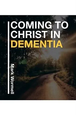 ePUB Coming to Christ in Dementia von Mark Wormell