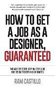 Kartonierter Einband How to Get a Job as a Designer, Guaranteed - The Most Effective Step-By-Step Guide for Design Students and Graduates von Ram Castillo