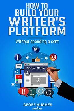 eBook (epub) How To Build Your Writer's Platform de Geoff Hughes