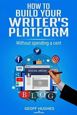 E-Book (epub) How To Build Your Writer's Platform von Geoff Hughes
