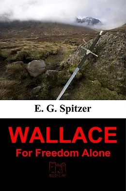 E-Book (epub) Wallace: For Freedom Alone von E. G. Spitzer