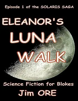 E-Book (epub) Eleanor's Luna Walk - Episode 1 of the Solaris Saga von Jim Ore