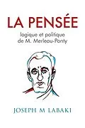 E-Book (epub) La Pensee logique et politique de M. Marleau-Ponty von Joseph M Labaki