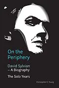 E-Book (epub) On the Periphery: David Sylvian - A Biography von Christopher Young