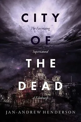 E-Book (epub) City of the Dead: The Fascinating Supernatural History of Edinburgh von Jan-Andrew Henderson
