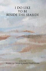 eBook (epub) I Do Like to be Beside the Seaside de Anne Le Marquand Hartigan