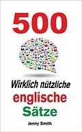 E-Book (epub) 500 Wirklich nützliche englische Sätze von Jenny Smith