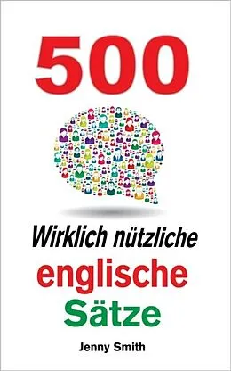 E-Book (epub) 500 Wirklich nützliche englische Sätze von Jenny Smith