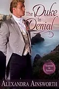 E-Book (epub) The Duke in Denial (Scandal in Sussex, #1) von Alexandra Ainsworth