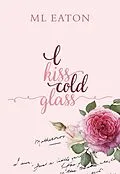 E-Book (epub) I Kiss Cold Glass von M. L Eaton