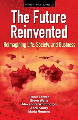 E-Book (epub) The Future Reinvented von Talwar Rohit, Wells Steve, Whittington Alexandra
