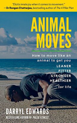 eBook (epub) Animal Moves: How to Move Like an Animal to Get You Leaner, Fitter, Stronger and Healthier for Life de Darryl Edwards
