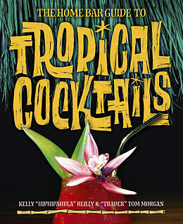 Fester Einband The Home Bar Guide to Tropical Cocktails von Kelly Reily, Tom Morgan
