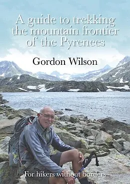 E-Book (epub) A Guide to Trekking the Mountain Frontier of the Pyrenees - For Hikers without Borders von Gordon Wilson