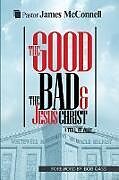 Couverture cartonnée The Good, The Bad and Jesus Christ de James McConnell