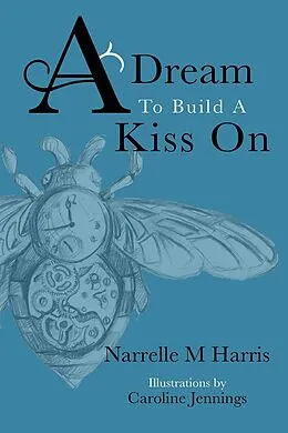 E-Book (epub) A Dream to Build a Kiss On von Narrelle M. Harris
