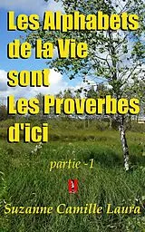 E-Book (epub) Les Alphabets de la Vie sont Les Proverbes d'ici (partie -1) von Suzanne Camille Laura