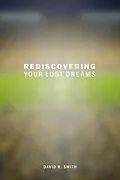 E-Book (epub) Rediscovering Your Lost Dreams von David R. Smith