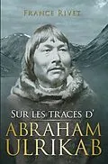 E-Book (epub) Sur les traces d'Abraham Ulrikab von France Rivet