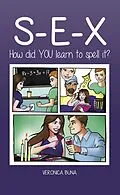 E-Book (epub) S-E-X: How Did YOU Learn To Spell It? von Veronica Buna