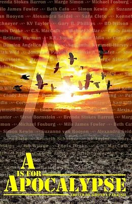 E-Book (epub) A is for Apocalypse (Alphabet Anthologies, #1) von Brenda Stokes Barron, Kv Taylor, Gary B. Phillips