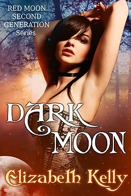E-Book (epub) Dark Moon (Book Three, Red Moon Series) von Elizabeth Kelly