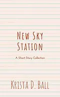 E-Book (epub) New Sky Station: A Short Story Collection von Krista D. Ball