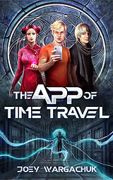 E-Book (epub) The App of Time Travel von Joey Wargachuk