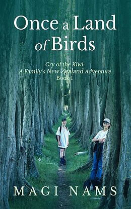 eBook (epub) Once a Land of Birds (Cry of the Kiwi: A Family's New Zealand Adventure, #1) de Magi Nams