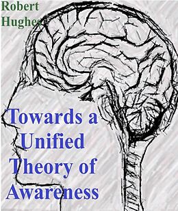 E-Book (epub) Towards a Unified Theory of Awareness von Robert Hughes