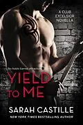 E-Book (epub) Yield to Me (Club Excelsior, #1) von Sarah Castille
